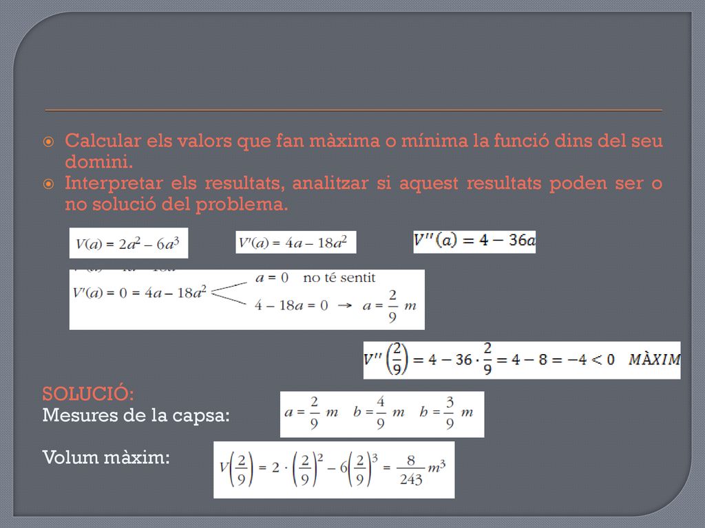 Calcular els valors que fan màxima o mínima la funció dins del seu domini.