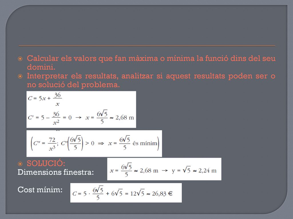 Calcular els valors que fan màxima o mínima la funció dins del seu domini.