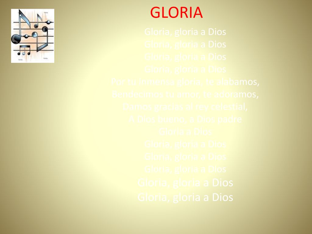GLORIA Gloria, gloria a Dios Por tu inmensa gloria, te alabamos,