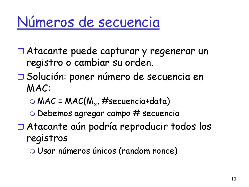 Números de secuencia Atacante puede capturar y regenerar un registro o cambiar su orden. Solución: poner número de secuencia en MAC:
