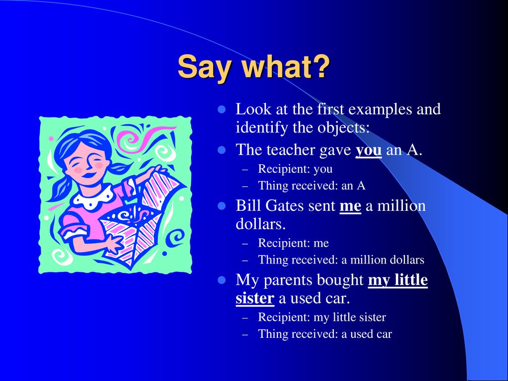 Say what Look at the first examples and identify the objects: