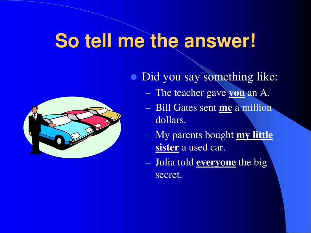 So tell me the answer! Did you say something like: