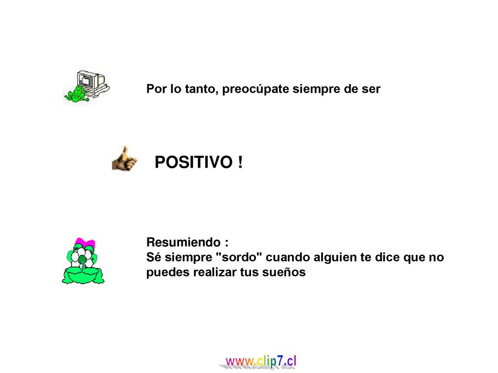 POSITIVO ! Por lo tanto, preocúpate siempre de ser Resumiendo :