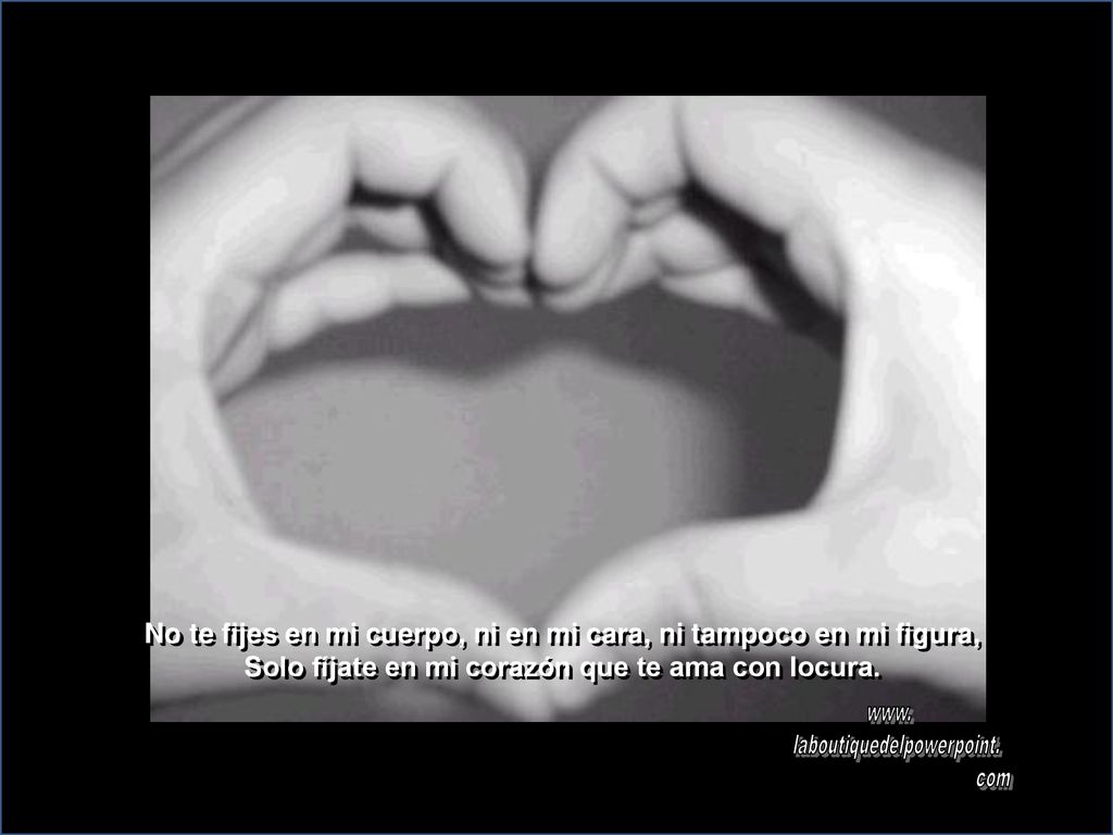 No te fijes en mi cuerpo, ni en mi cara, ni tampoco en mi figura,