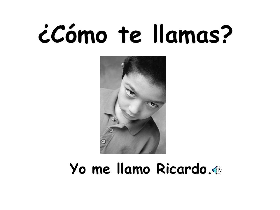 ¿Cómo te llamas Yo me llamo Ricardo.