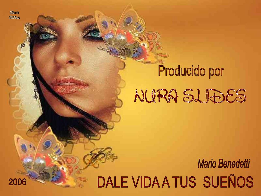 Nura Slides Producido por Mario Benedetti DALE VIDA A TUS SUEÑOS 2006