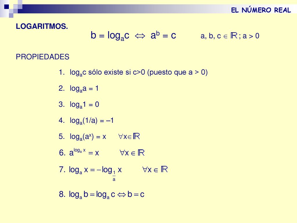 b = logac  ab = c LOGARITMOS. a, b, c  ; a > 0 PROPIEDADES