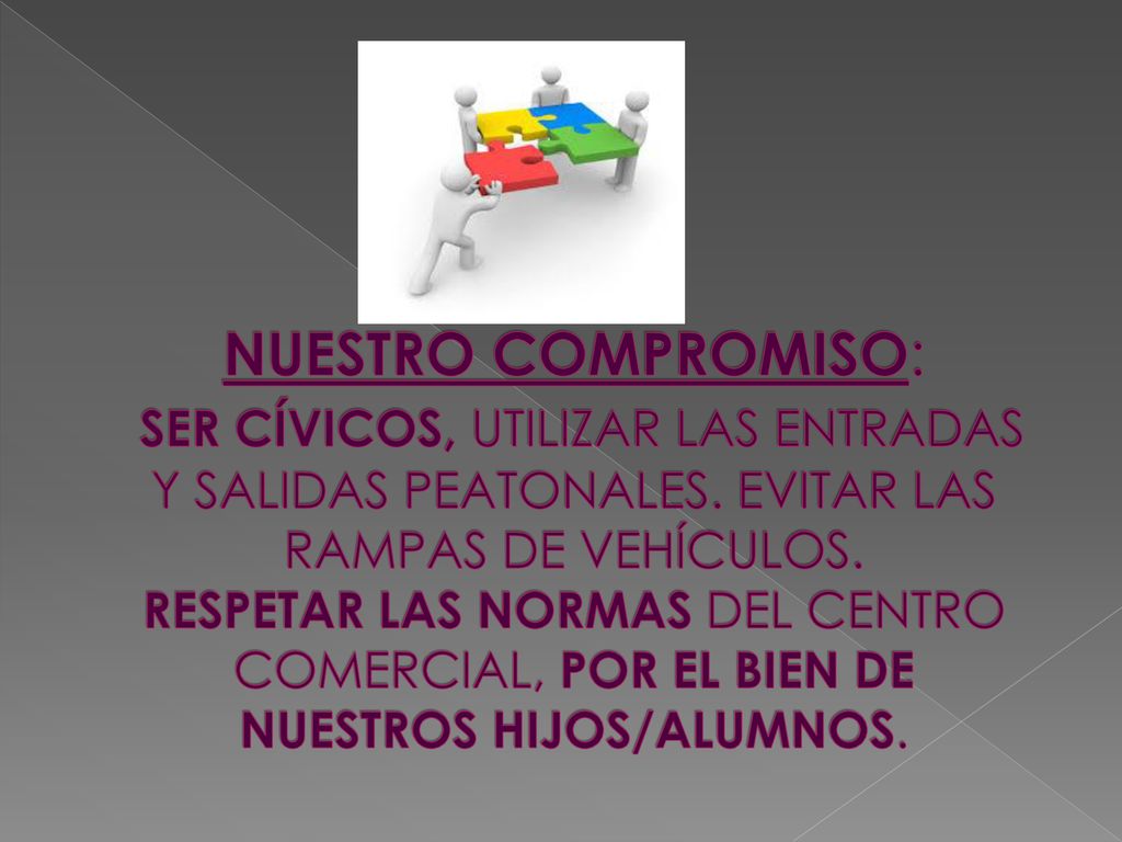 NUESTRO COMPROMISO: SER CÍVICOS, UTILIZAR LAS ENTRADAS Y SALIDAS PEATONALES.