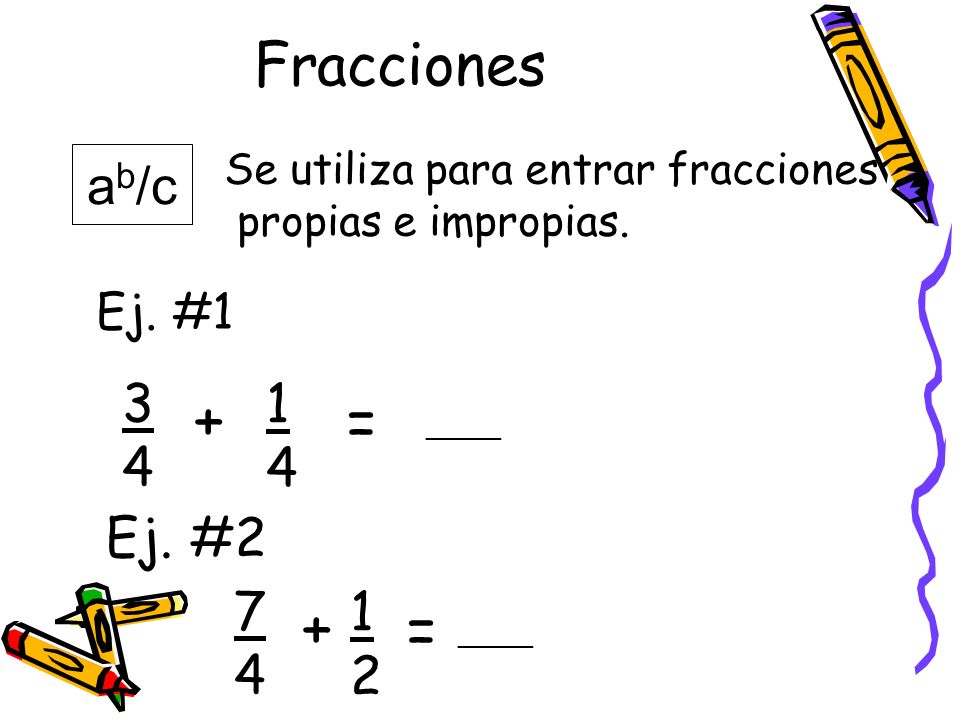 + = + = Fracciones ab/c Ej. # Ej. #1