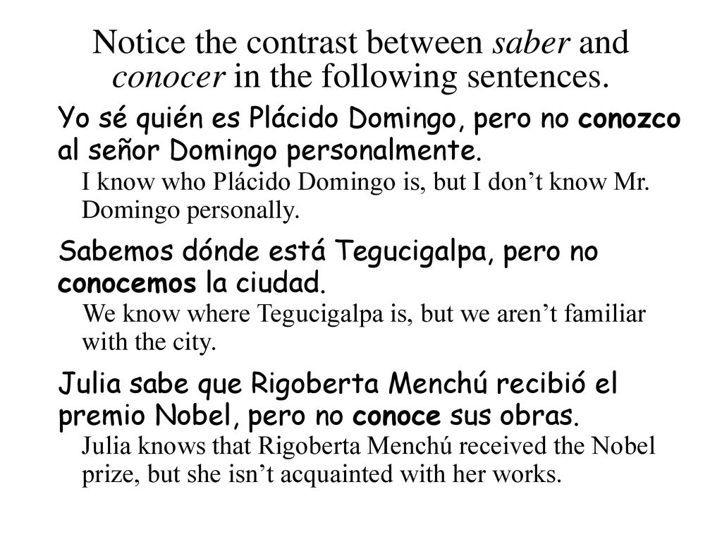 Notice the contrast between saber and conocer in the following sentences.
