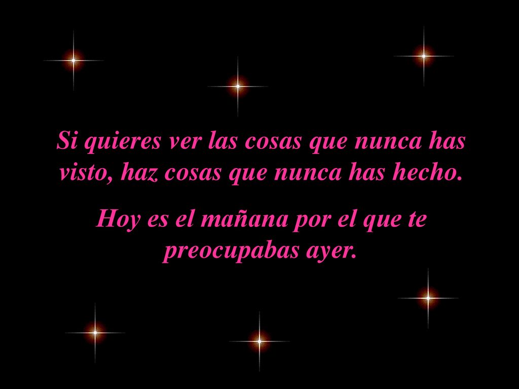 Hoy es el mañana por el que te preocupabas ayer.