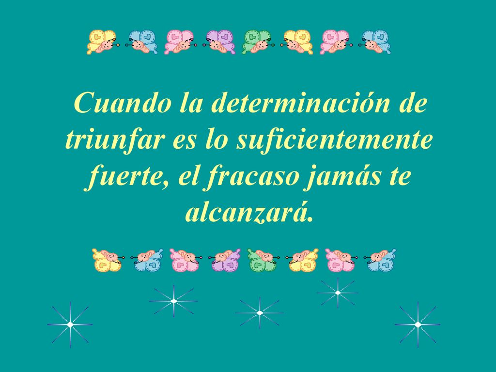 Cuando la determinación de triunfar es lo suficientemente fuerte, el fracaso jamás te alcanzará.