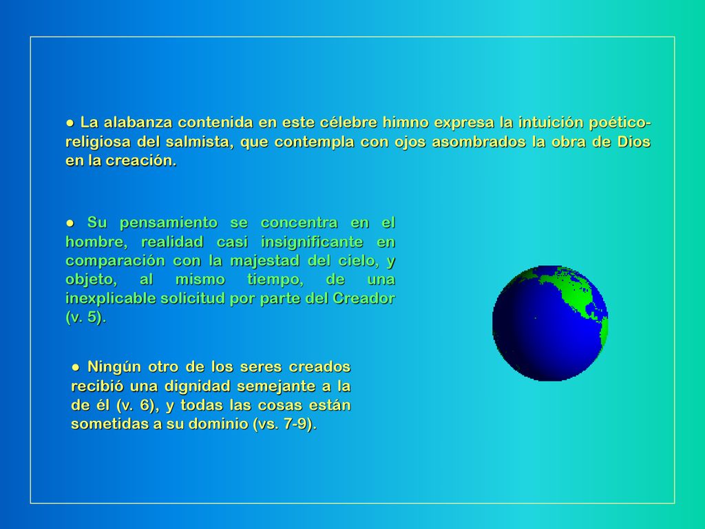 ● La alabanza contenida en este célebre himno expresa la intuición poético-religiosa del salmista, que contempla con ojos asombrados la obra de Dios en la creación.