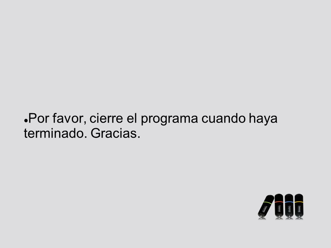 Por favor, cierre el programa cuando haya terminado. Gracias.