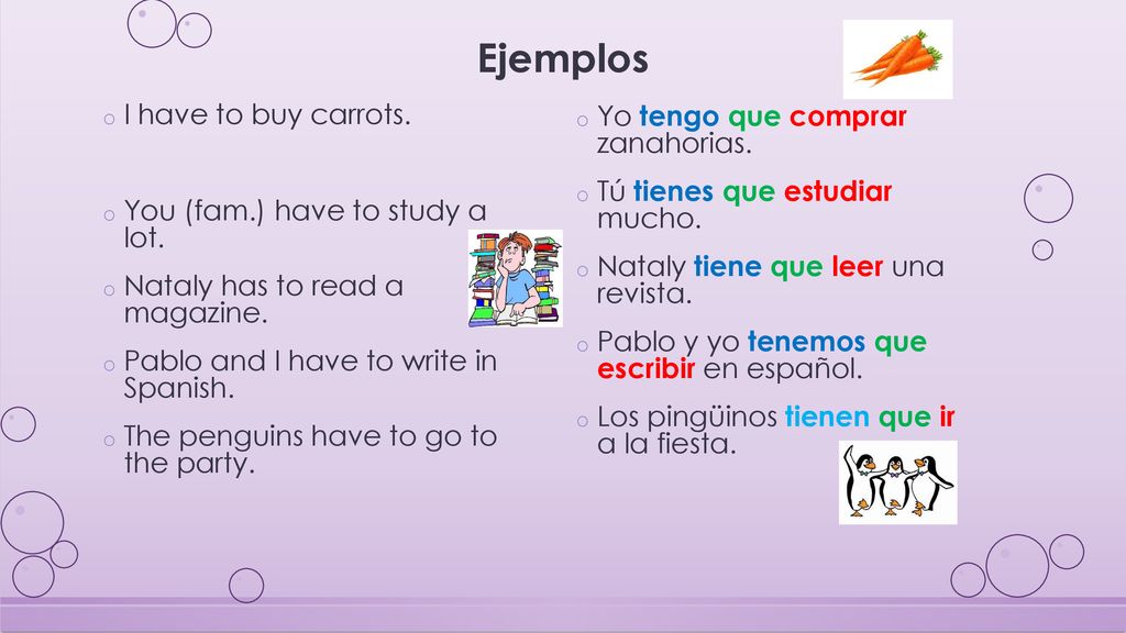Ejemplos I have to buy carrots. Yo tengo que comprar zanahorias.