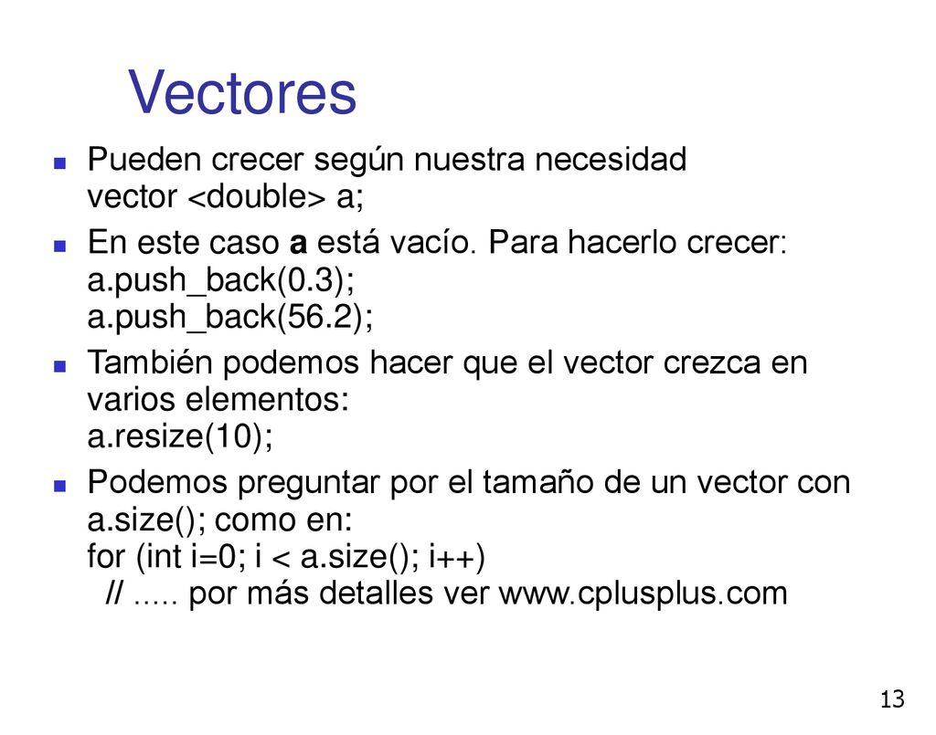 Vectores Pueden crecer según nuestra necesidad vector <double> a;