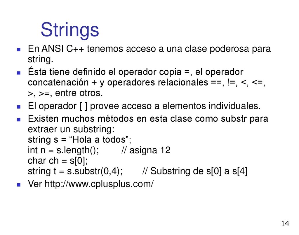 Strings En ANSI C++ tenemos acceso a una clase poderosa para string.