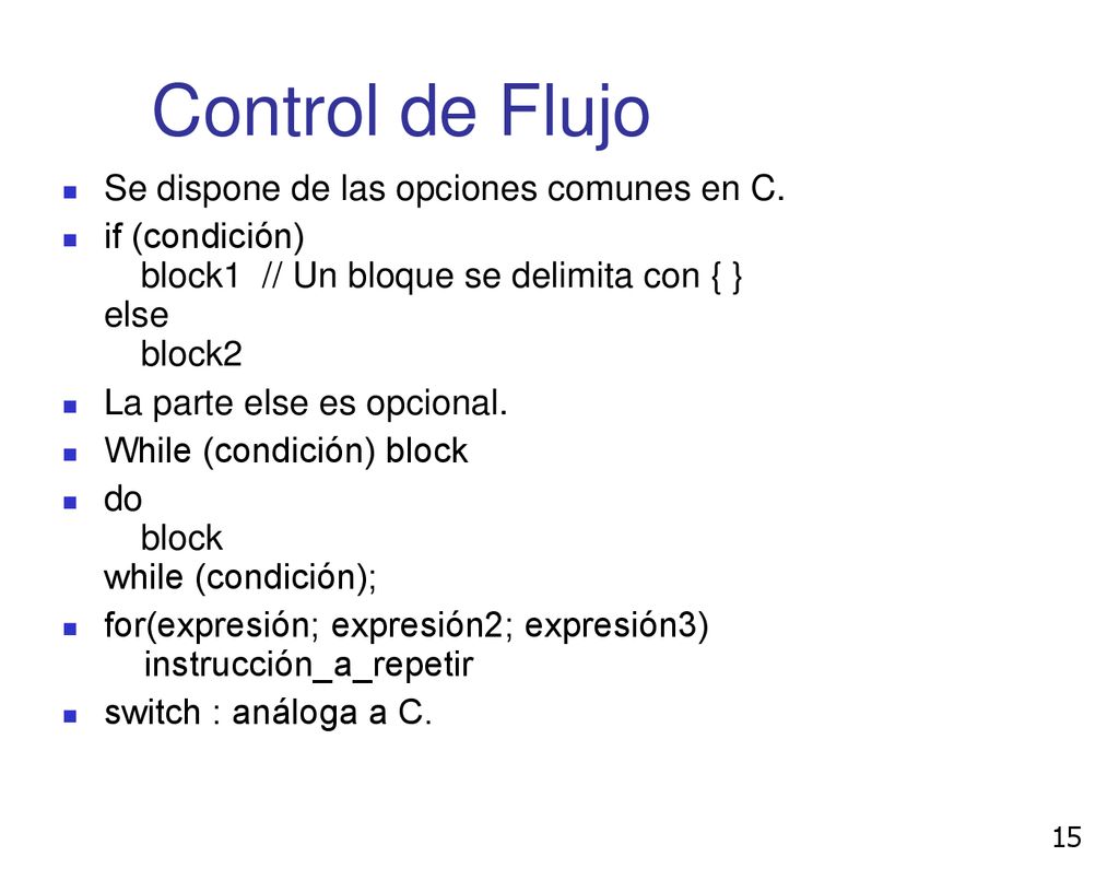 Control de Flujo Se dispone de las opciones comunes en C.