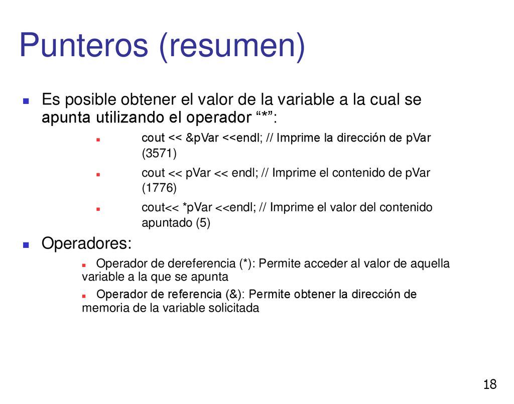 Punteros (resumen) Es posible obtener el valor de la variable a la cual se apunta utilizando el operador * :
