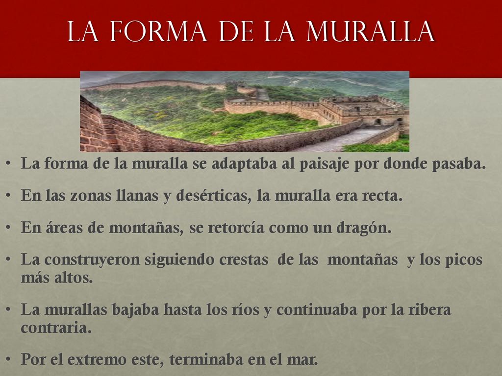La forma de la muralla La forma de la muralla se adaptaba al paisaje por donde pasaba. En las zonas llanas y desérticas, la muralla era recta.