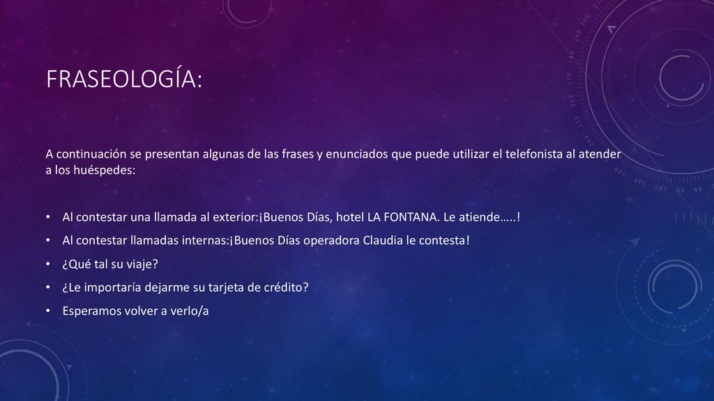 Fraseología: A continuación se presentan algunas de las frases y enunciados que puede utilizar el telefonista al atender a los huéspedes: