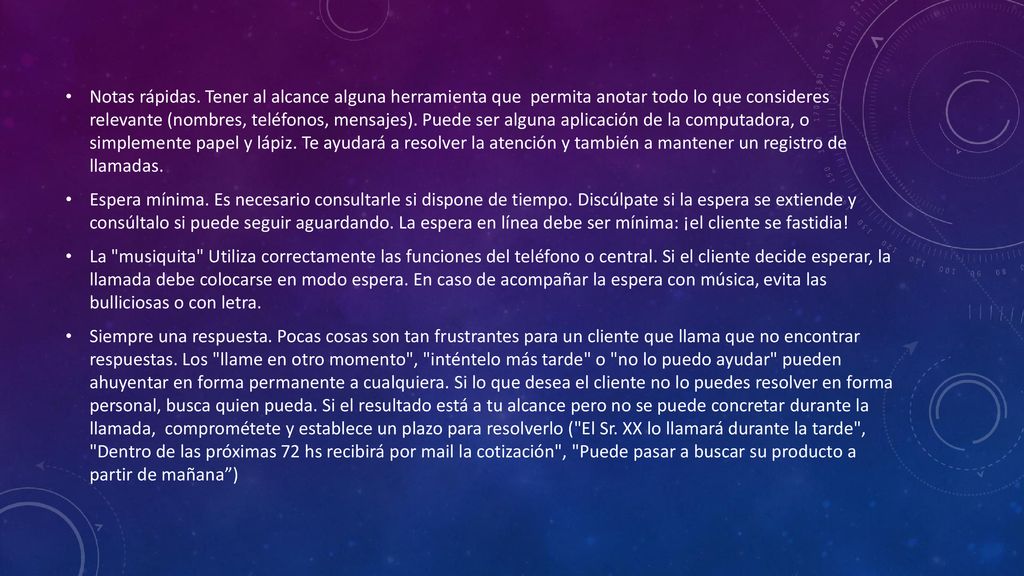 Notas rápidas. Tener al alcance alguna herramienta que permita anotar todo lo que consideres relevante (nombres, teléfonos, mensajes). Puede ser alguna aplicación de la computadora, o simplemente papel y lápiz. Te ayudará a resolver la atención y también a mantener un registro de llamadas.