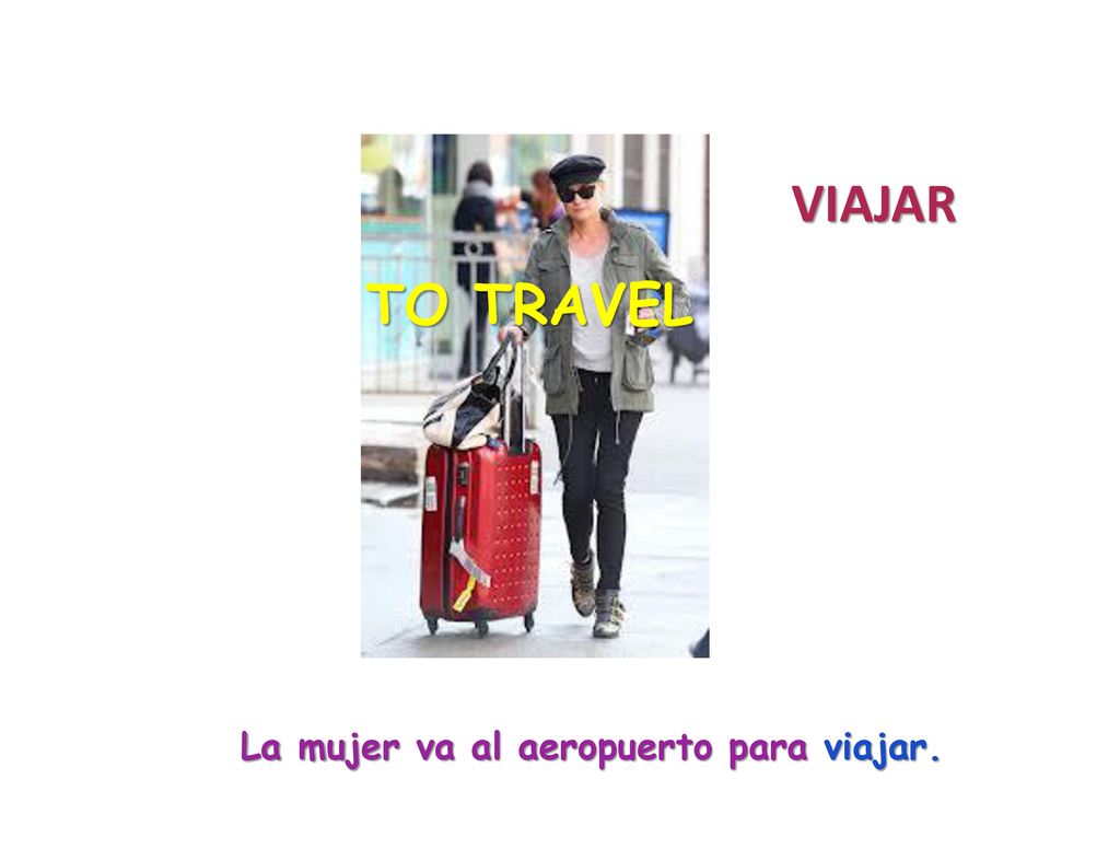 VIAJAR TO TRAVEL La mujer va al aeropuerto para viajar.