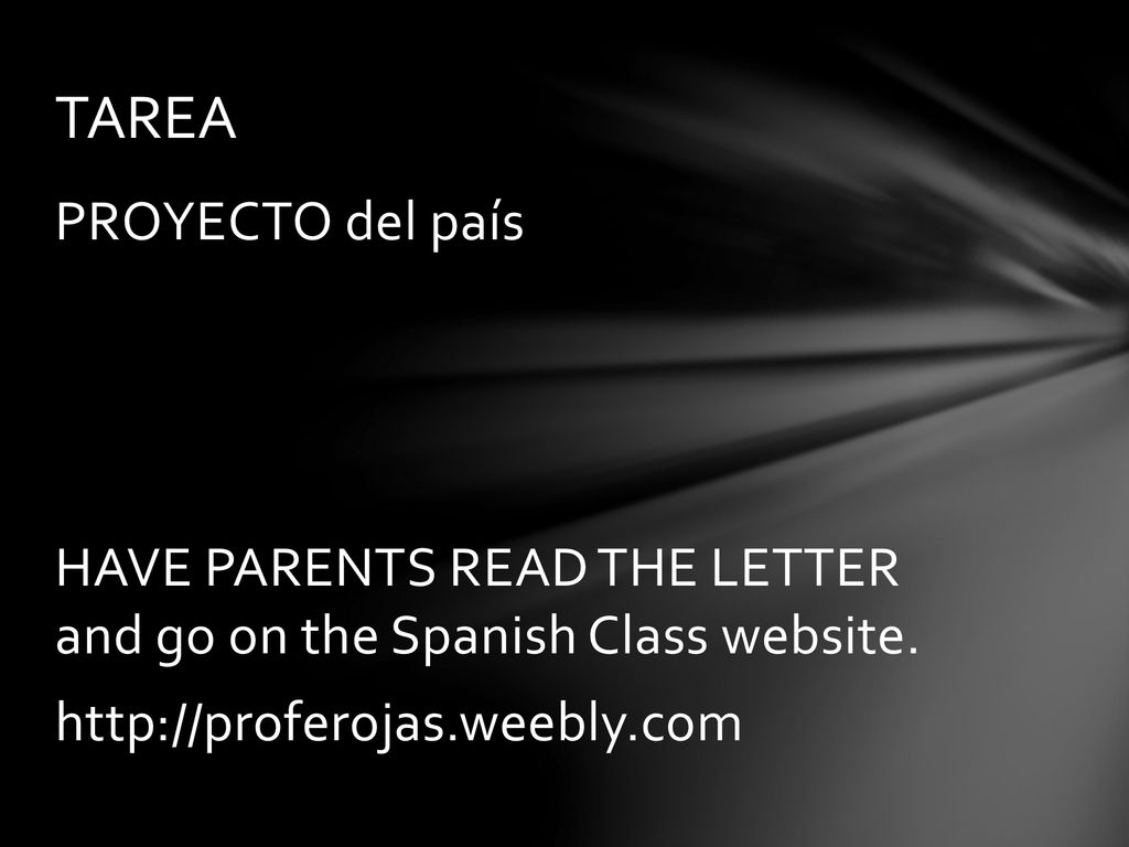 TAREA PROYECTO del país HAVE PARENTS READ THE LETTER and go on the Spanish Class website.