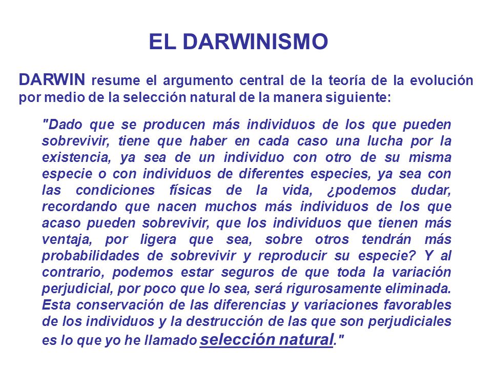 EL DARWINISMO DARWIN resume el argumento central de la teoría de la evolución por medio de la selección natural de la manera siguiente: