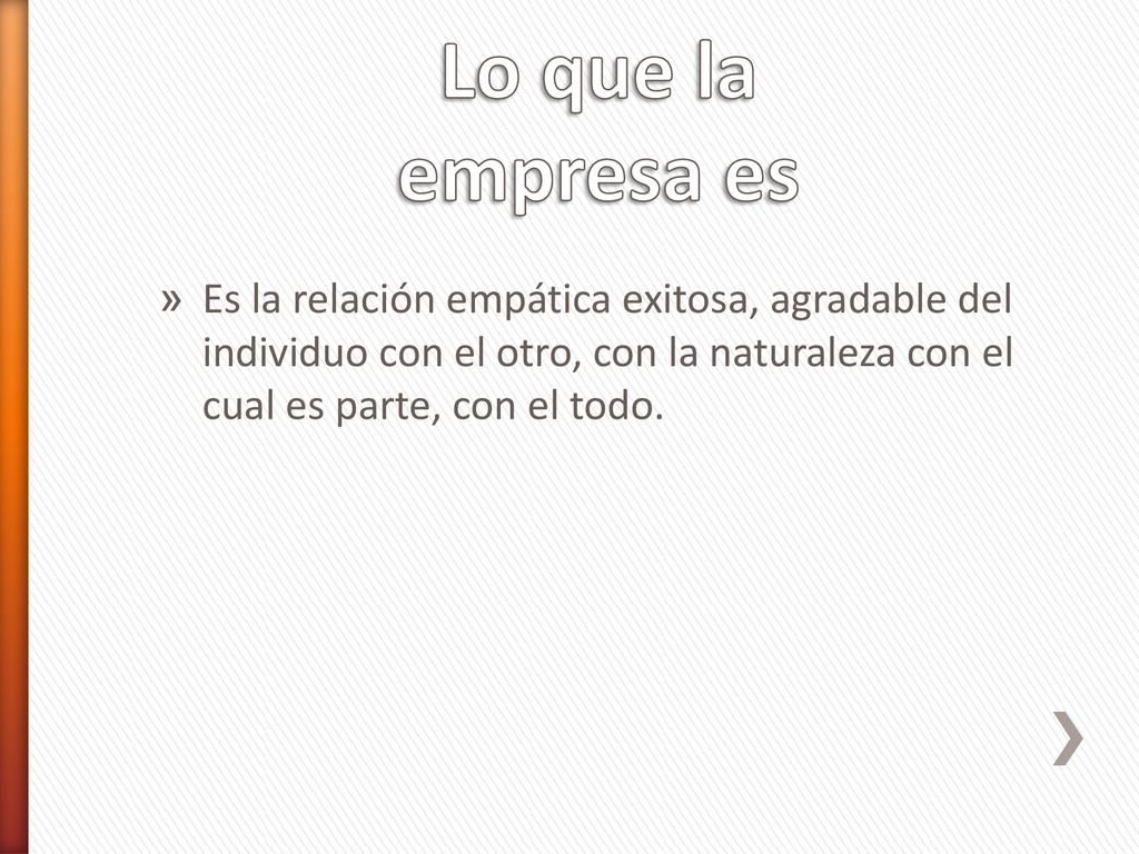 Lo que la empresa es Es la relación empática exitosa, agradable del individuo con el otro, con la naturaleza con el cual es parte, con el todo.