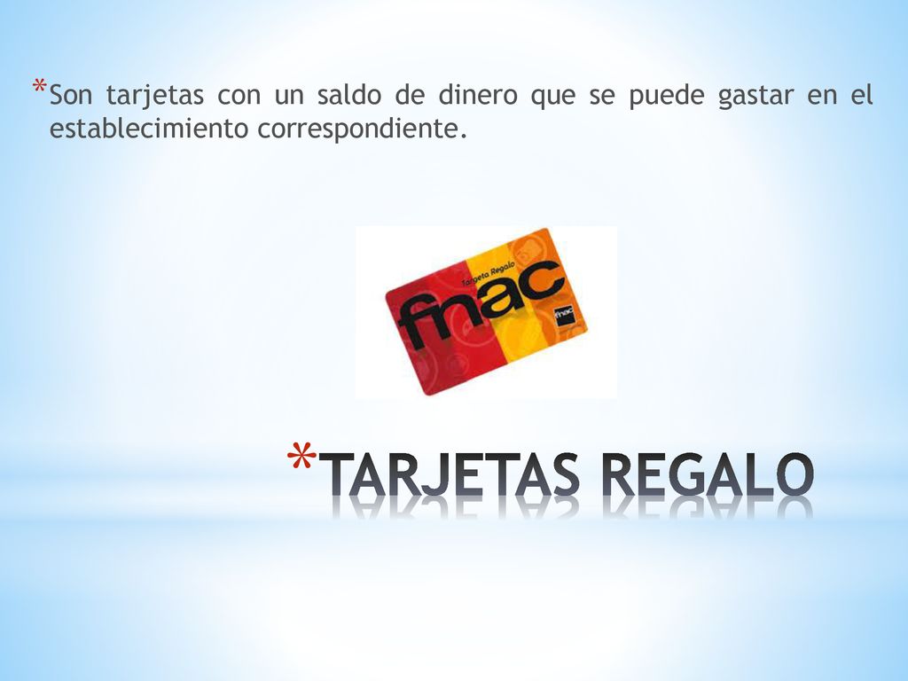 Son tarjetas con un saldo de dinero que se puede gastar en el establecimiento correspondiente.