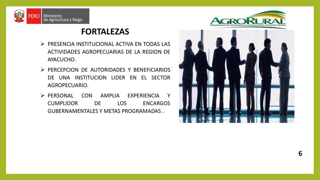 FORTALEZAS PRESENCIA INSTITUCIONAL ACTIVA EN TODAS LAS ACTIVIDADES AGROPECUARIAS DE LA REGION DE AYACUCHO.