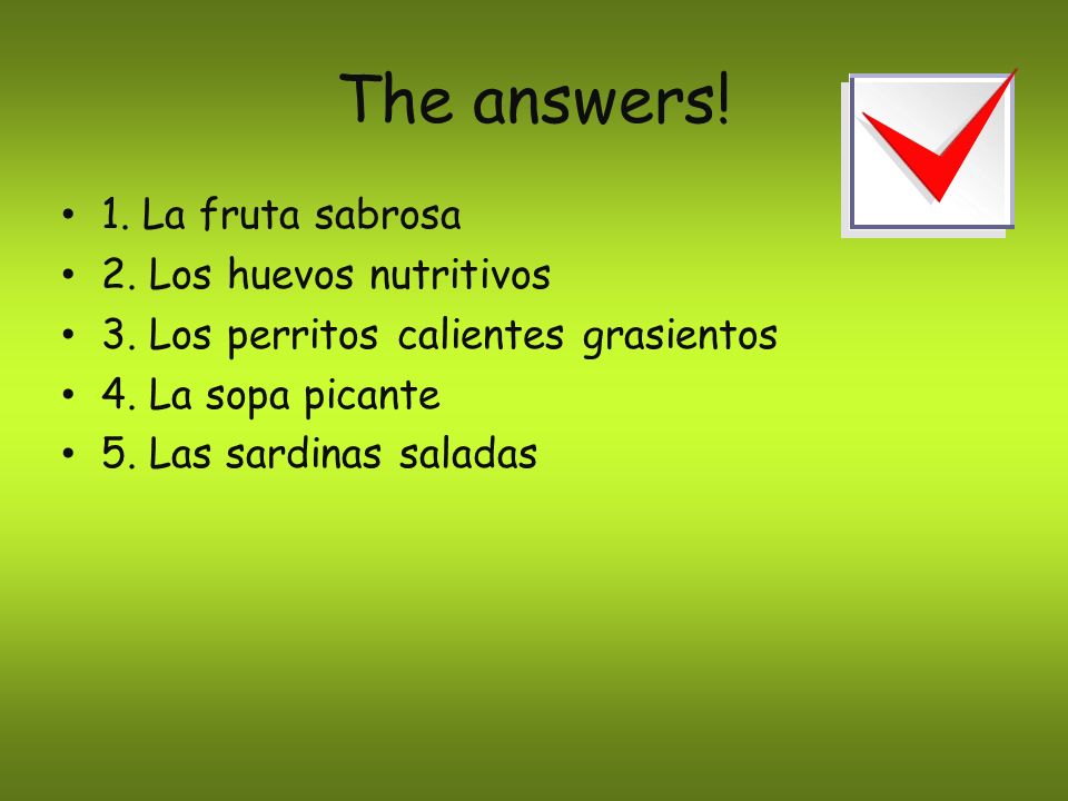 The answers! 1. La fruta sabrosa 2. Los huevos nutritivos