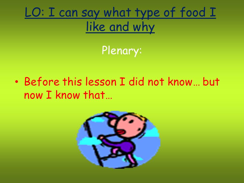 LO: I can say what type of food I like and why