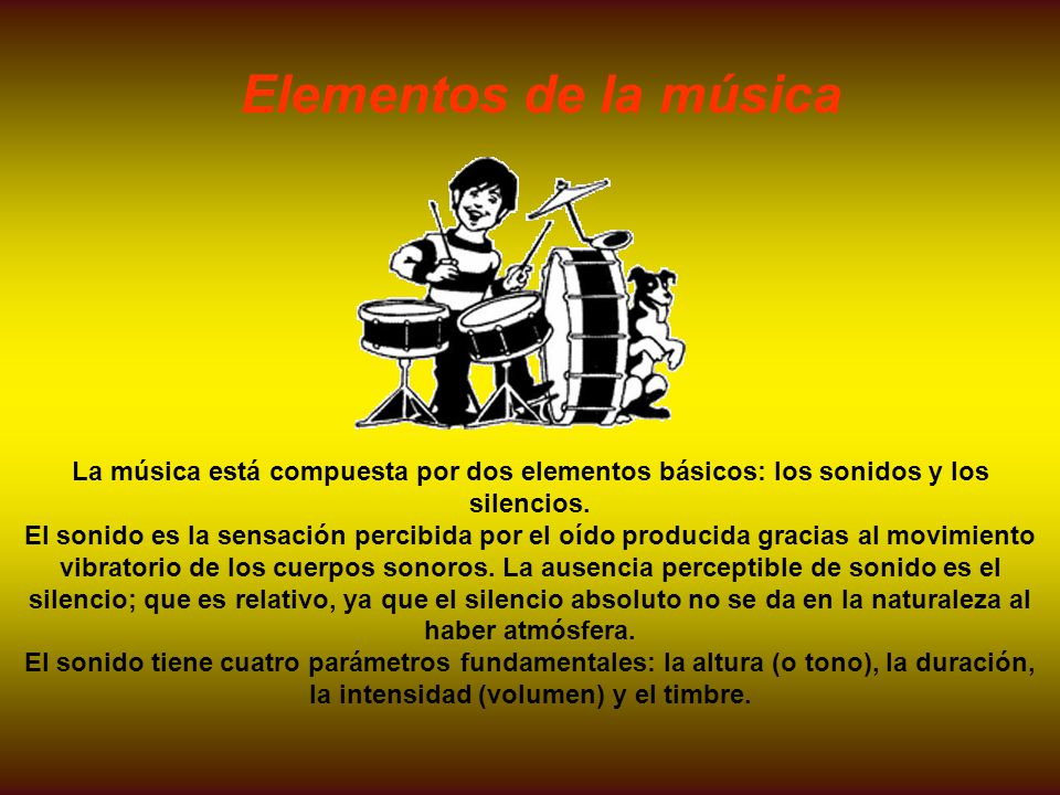 Elementos de la música La música está compuesta por dos elementos básicos: los sonidos y los silencios.