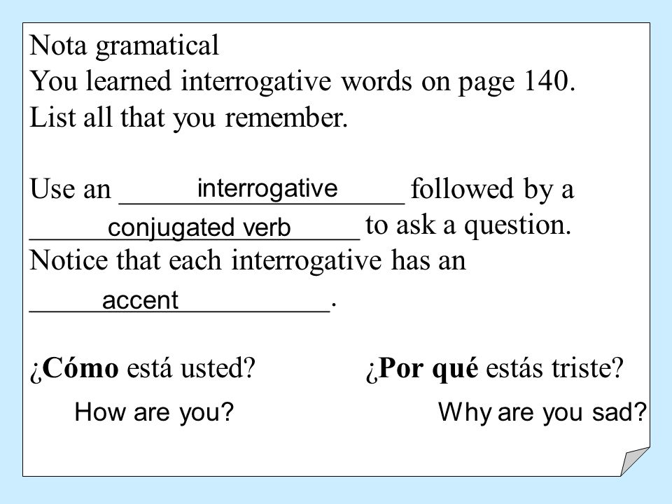 You learned interrogative words on page 140.