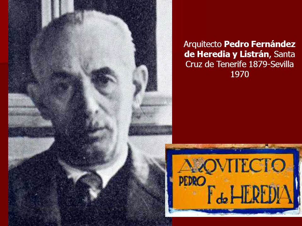 Arquitecto Pedro Fernández de Heredia y Listrán, Santa Cruz de Tenerife 1879-Sevilla 1970