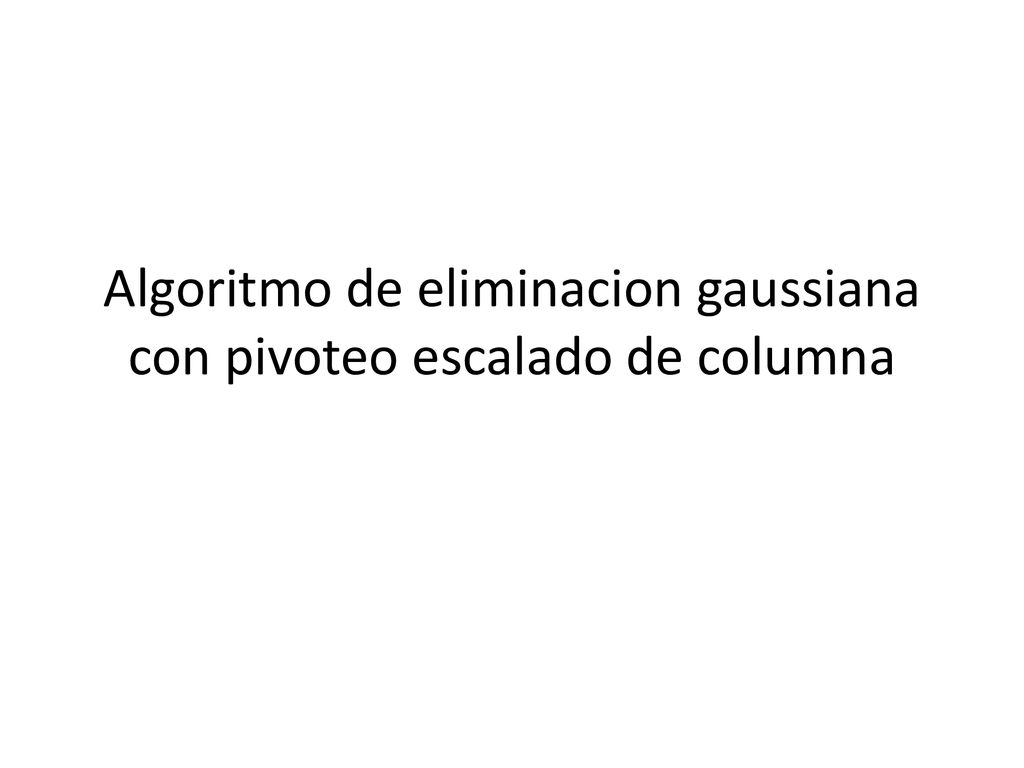 Algoritmo de eliminacion gaussiana con pivoteo escalado de columna