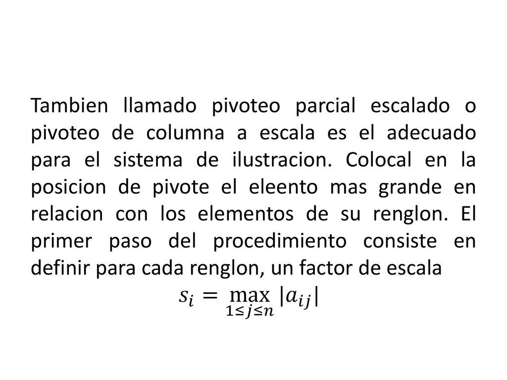Tambien llamado pivoteo parcial escalado o pivoteo de columna a escala es el adecuado para el sistema de ilustracion.