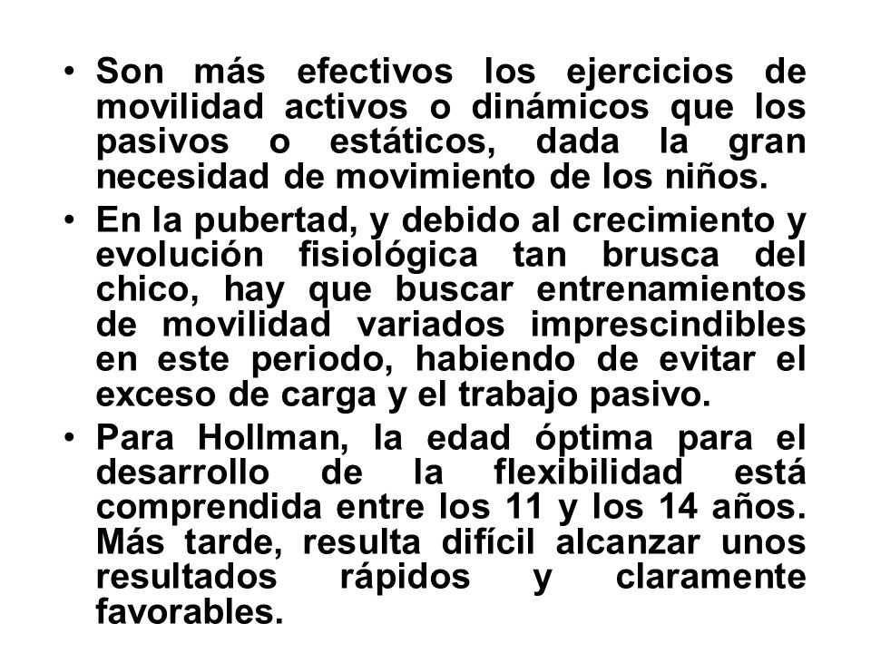 Son más efectivos los ejercicios de movilidad activos o dinámicos que los pasivos o estáticos, dada la gran necesidad de movimiento de los niños.