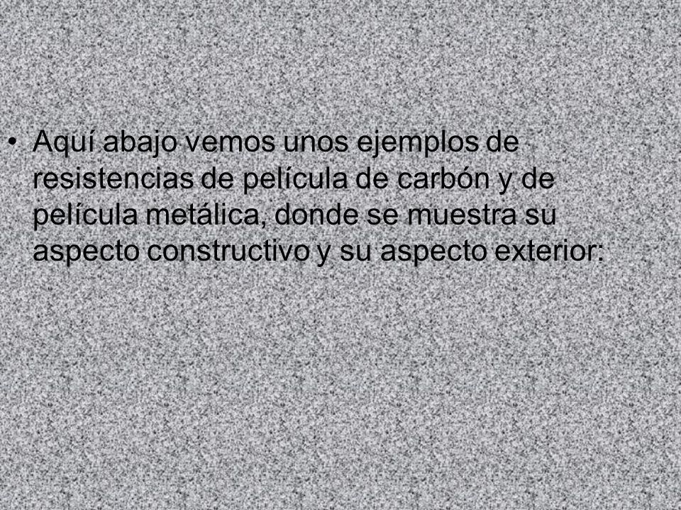 Aquí abajo vemos unos ejemplos de resistencias de película de carbón y de película metálica, donde se muestra su aspecto constructivo y su aspecto exterior: