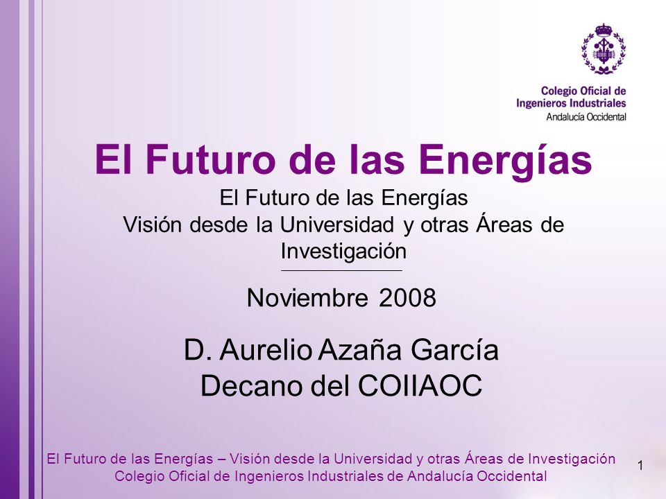 El Futuro de las Energías El Futuro de las Energías Visión desde la Universidad y otras Áreas de Investigación
