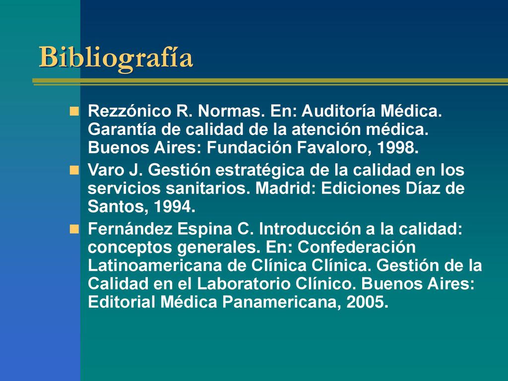 Bibliografía Rezzónico R. Normas. En: Auditoría Médica. Garantía de calidad de la atención médica. Buenos Aires: Fundación Favaloro,