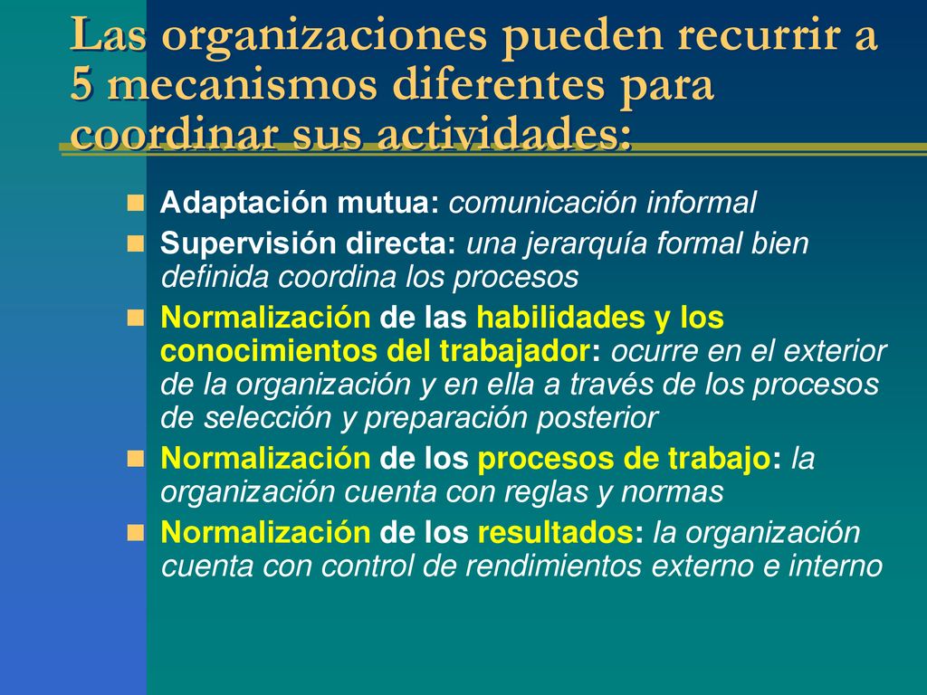 Las organizaciones pueden recurrir a 5 mecanismos diferentes para coordinar sus actividades:
