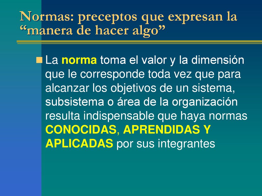 Normas: preceptos que expresan la manera de hacer algo
