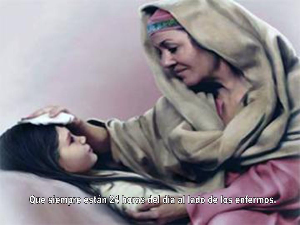 Que siempre están 24 horas del día al lado de los enfermos.