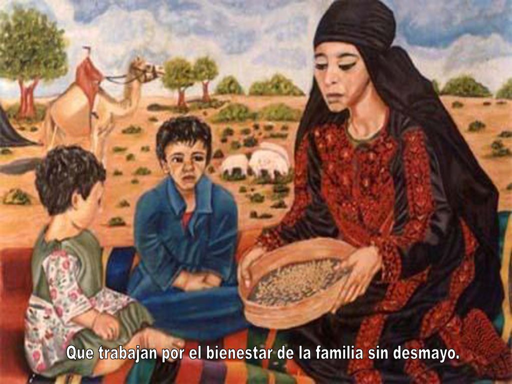 Que trabajan por el bienestar de la familia sin desmayo.
