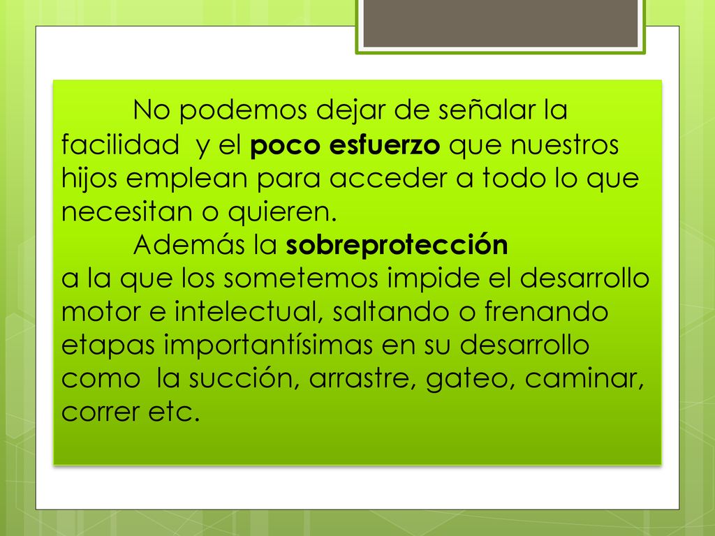 No podemos dejar de señalar la facilidad y el poco esfuerzo que nuestros hijos emplean para acceder a todo lo que necesitan o quieren.