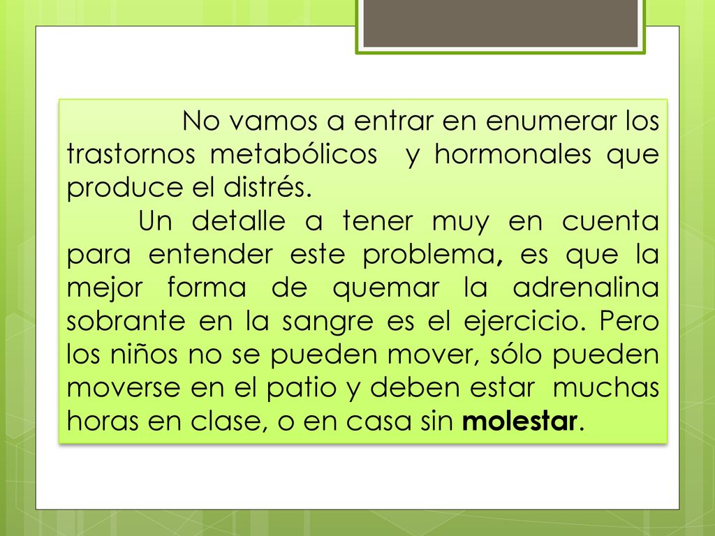 No vamos a entrar en enumerar los trastornos metabólicos y hormonales que produce el distrés.