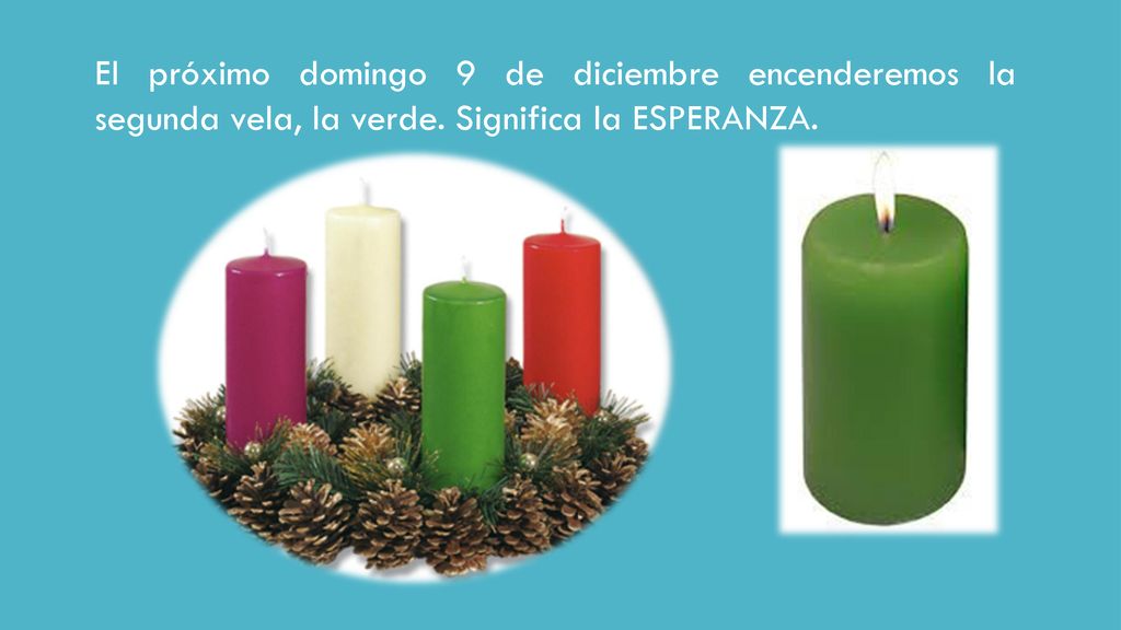 El próximo domingo 9 de diciembre encenderemos la segunda vela, la verde. Significa la ESPERANZA.